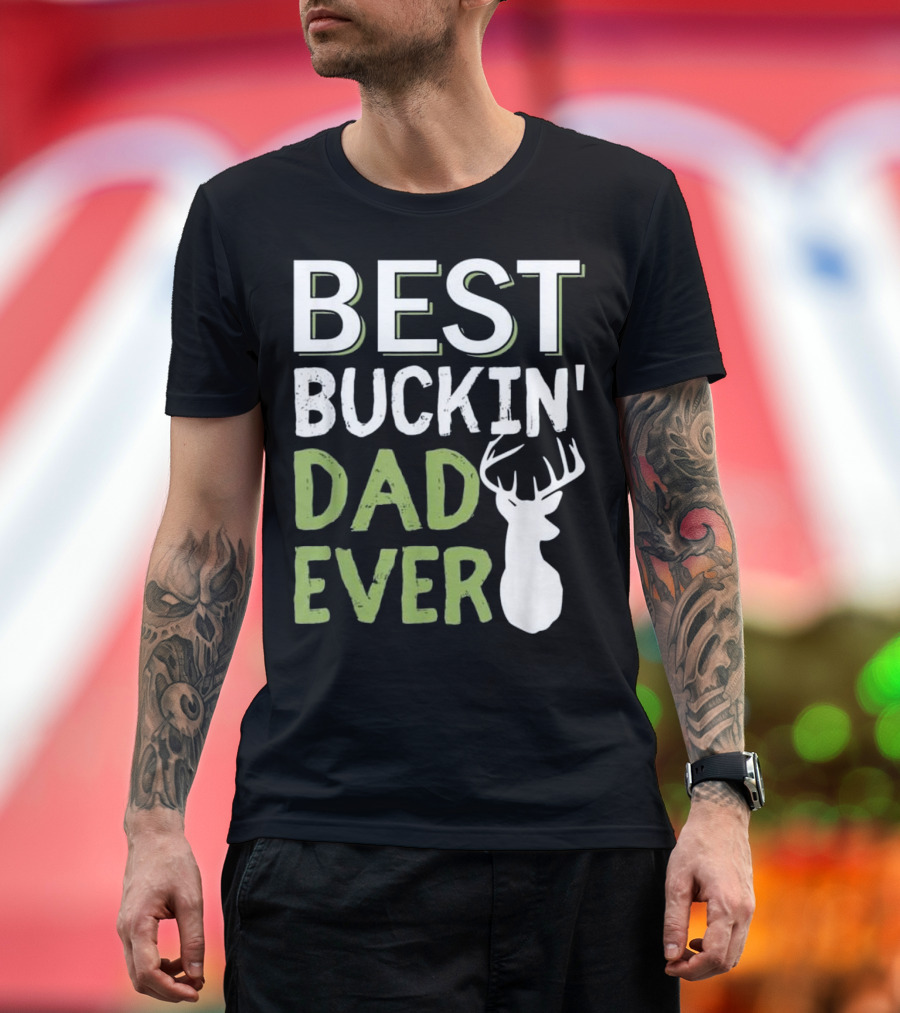 Best Buckin' Dad Ever Buck Deer Hunting T-Shirt