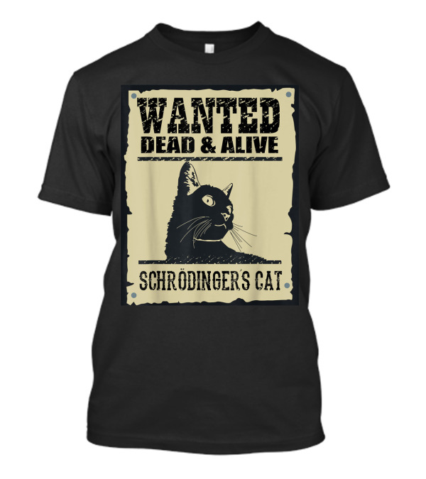 Wanted Dead And Alive Schrödinger's Cat Quantum Paradox T-Shirt