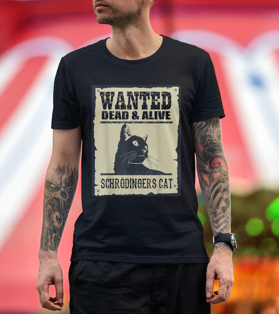 Wanted Dead and Alive Schrödinger's Cat Quantum Paradox T-Shirt