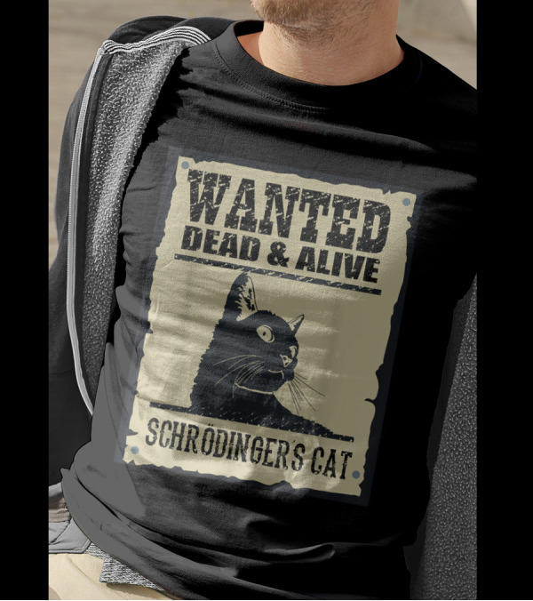 Wanted Dead And Alive Schrödinger's Cat Quantum Paradox T-Shirt