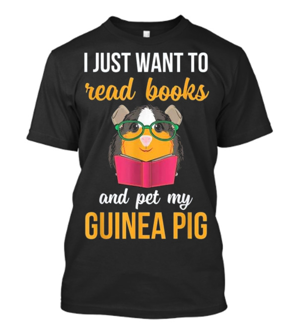 I Just Want To Read Books And Pet My Guinea Pig T-Shirt