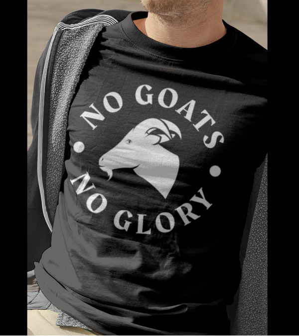 No Goats No Glory Funny Goat T-Shirt
