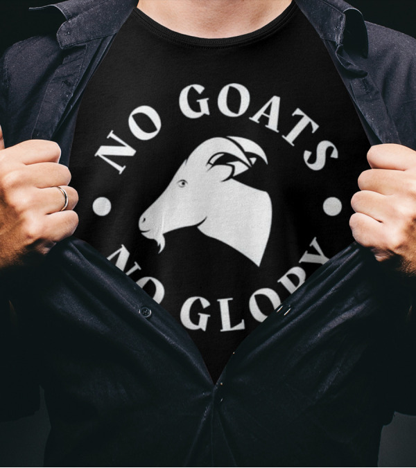 No Goats No Glory Funny Goat T-Shirt