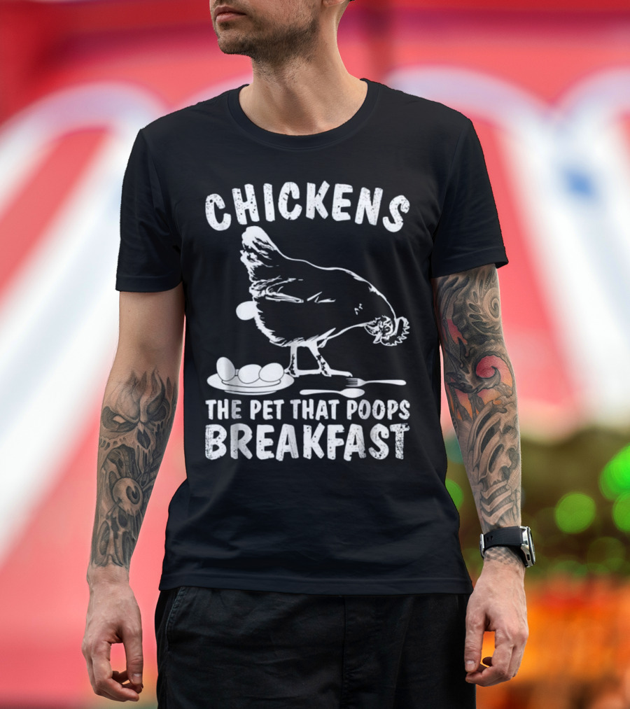 Chickens the Pet That Poops Breakfast T-Shirt