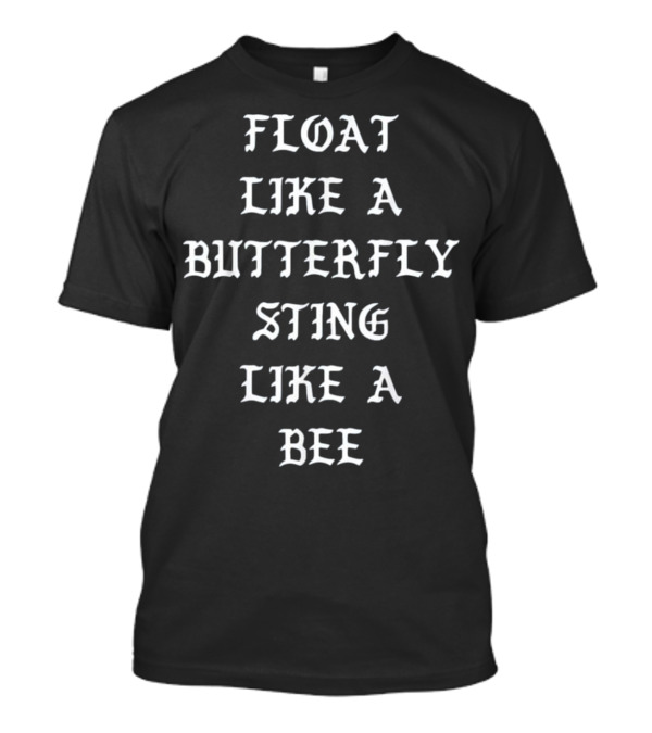 Float Like A Butterfly Sting Like A Bee T-Shirt