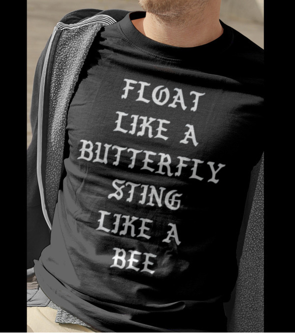 Float Like A Butterfly Sting Like A Bee T-Shirt