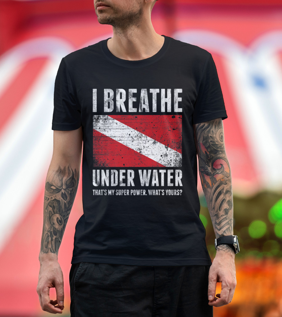 I Breathe Under Water That's My Super Power What's Yours Scuba Diver Flag T-Shirt