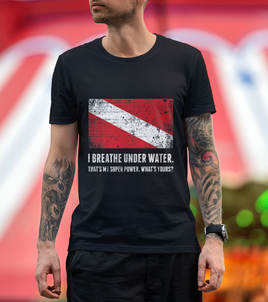 Scuba Diver Flag I Breathe Under Water Super Power What's Yours T-Shirt