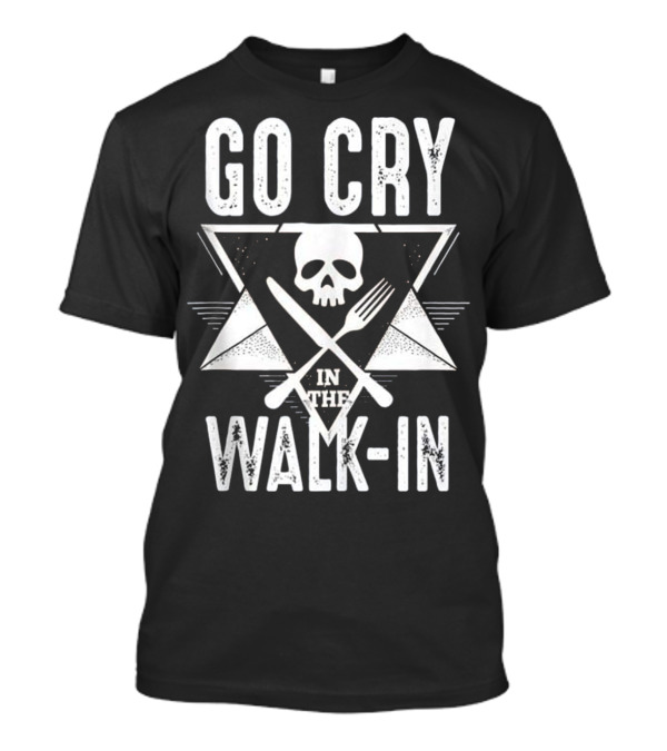 Go Cry In The Walk-In Skull Fork Cooking Chef Humor T-Shirt
