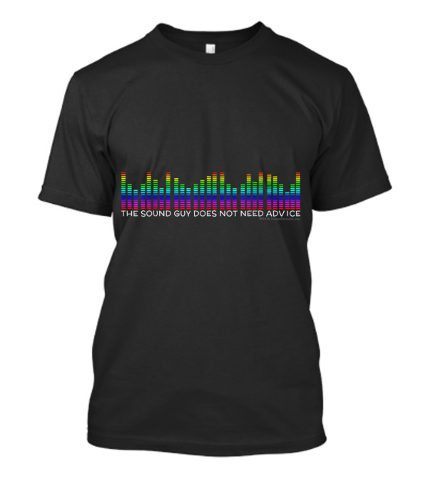 The Sound Guy Does Not Need Advice Music Equalizer T-Shirt