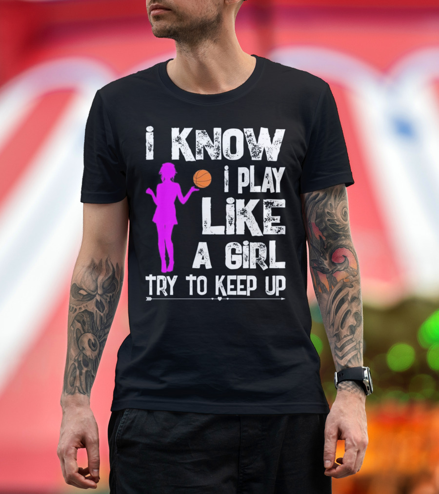 I Know I Play Like A Girl Try To Keep Up T-Shirt