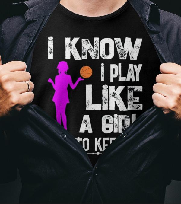 I Know I Play Like A Girl Try To Keep Up T-Shirt