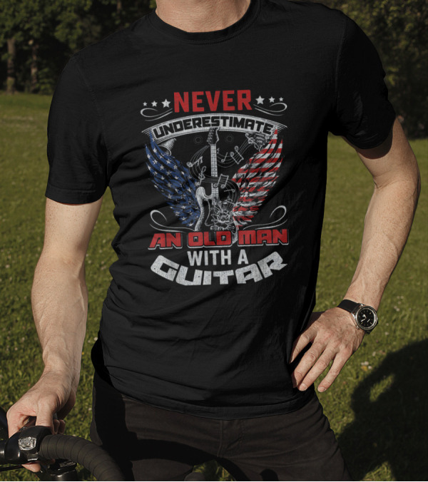 NEVER UNDERESTIMATE AN OLD MAN WITH A GUITAR AMERICAN FLAG EAGLE WINGS AND MUSIC NOTES T-Shirt