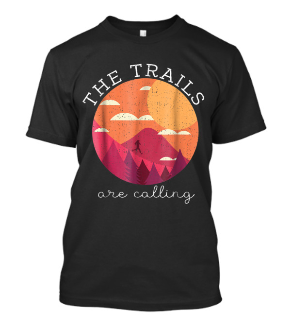 The Trails Are Calling Running Adventure In Vibrant Sunset Mountains T-Shirt