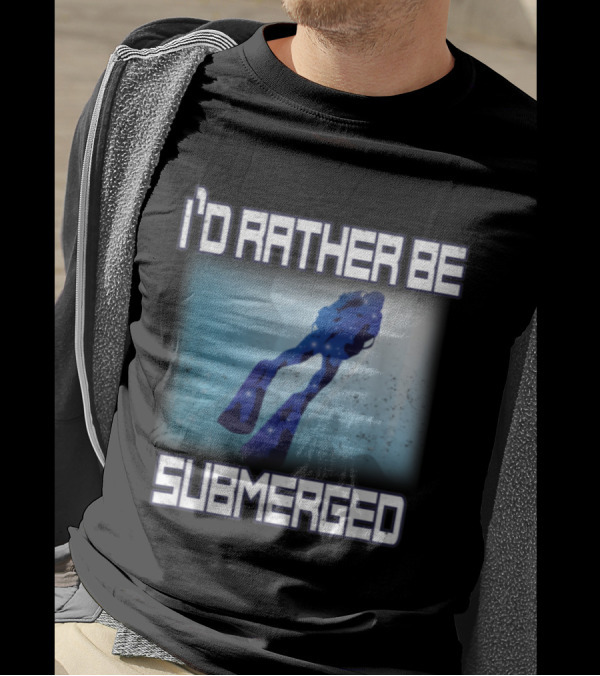I'd Rather Be Submerged Scuba Diving T-Shirt