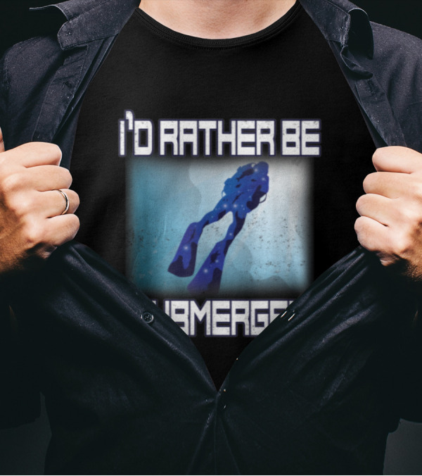 I'd Rather Be Submerged Scuba Diving T-Shirt