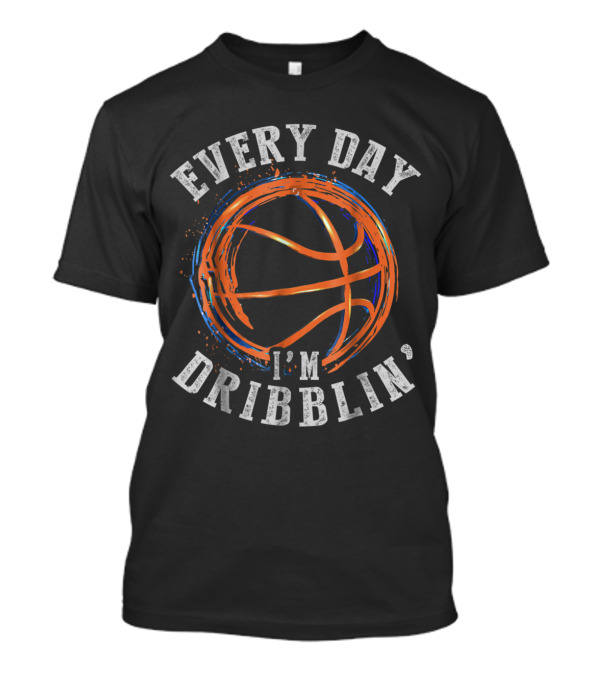 Every Day I'm Dribblin' Basketball T-Shirt