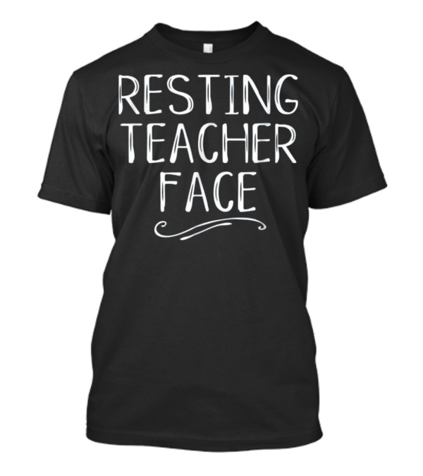 Resting Teacher Face Funny Teaching Phrase For Educators T-Shirt