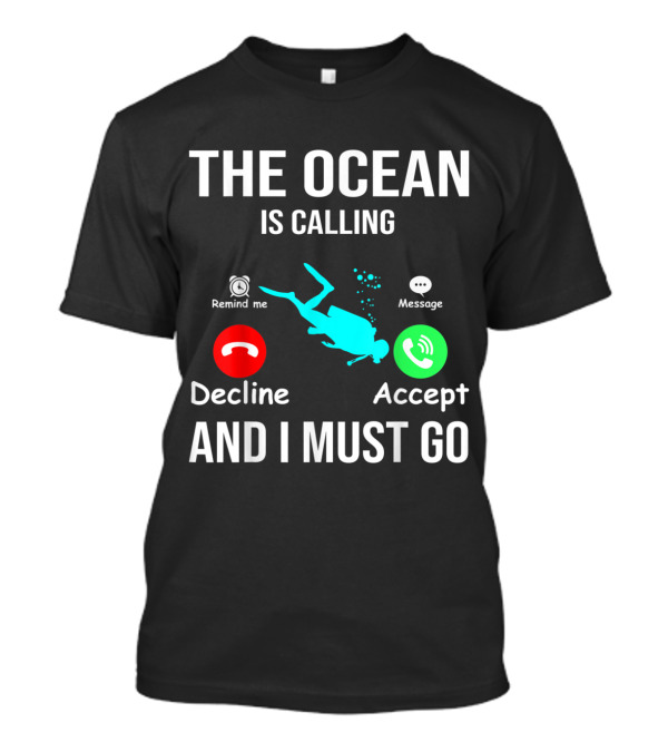 The Ocean Is Calling I Must Go Decline Accept Scuba Diving T-Shirt