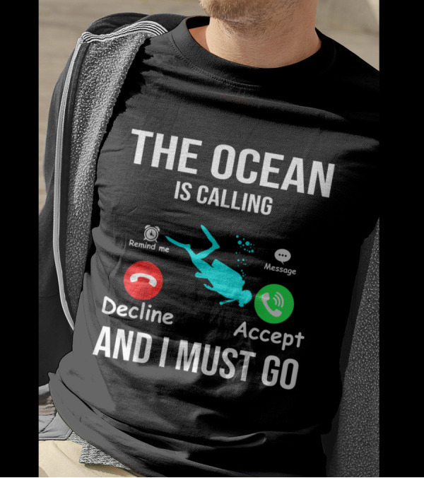 The Ocean Is Calling I Must Go Decline Accept Scuba Diving T-Shirt