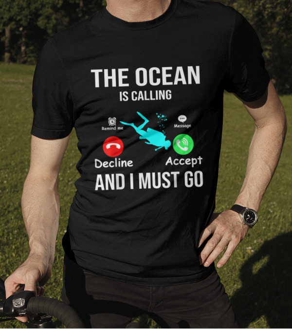The Ocean Is Calling I Must Go Decline Accept Scuba Diving T-Shirt