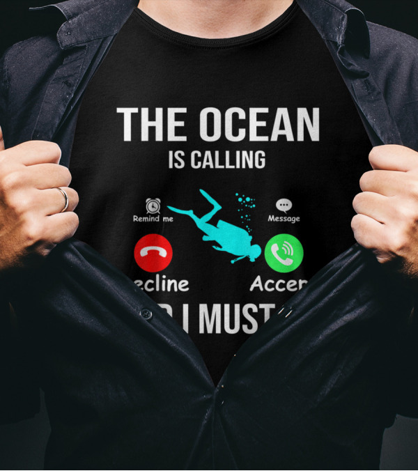 The Ocean Is Calling I Must Go Decline Accept Scuba Diving T-Shirt