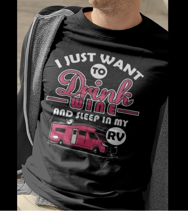 I Just Want To Drink Wine And Sleep In My RV Camper RV T-Shirt