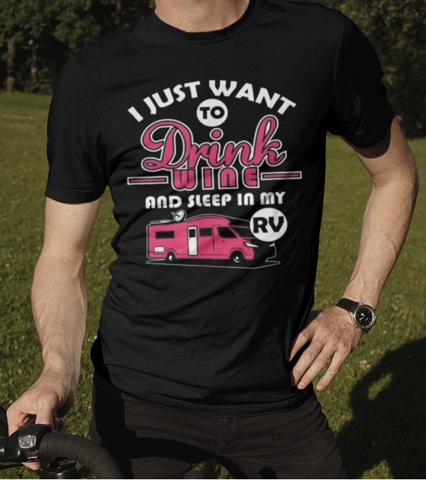I Just Want To Drink Wine And Sleep In My RV Camper RV T-Shirt