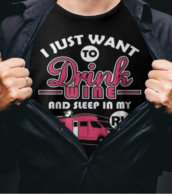 I Just Want To Drink Wine And Sleep In My RV Camper RV T-Shirt