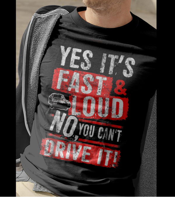 Yes It's Fast And Loud No You Can't Drive It Car Icon T-Shirt