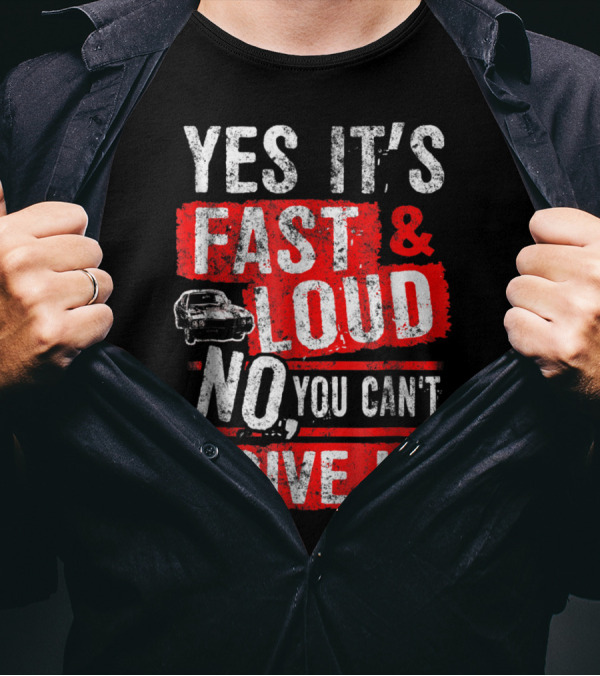 Yes It's Fast And Loud No You Can't Drive It Car Icon T-Shirt