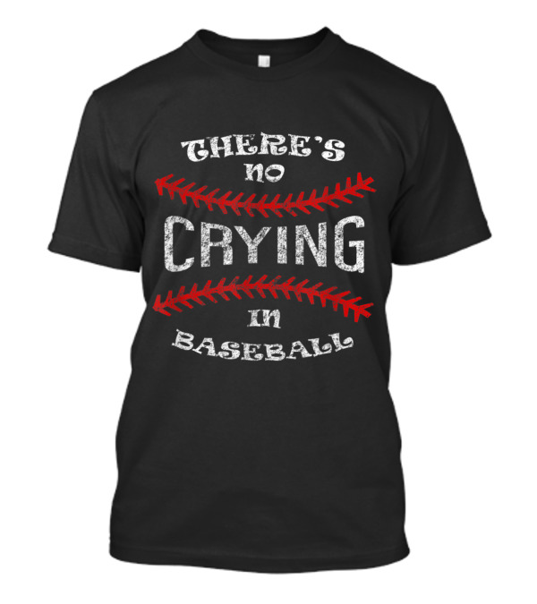 There's No Crying In Baseball With Red Stitching Lettering T-Shirt