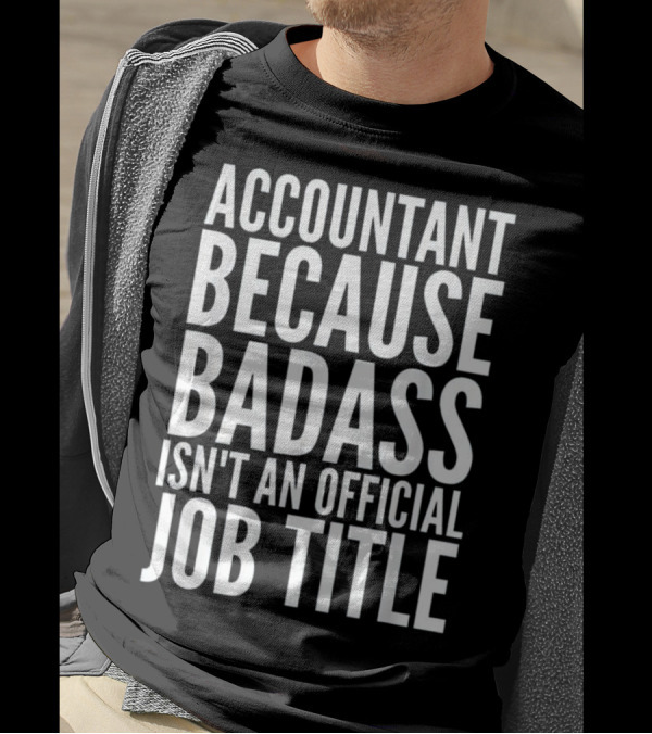 Accountant Because Badass Isn't An Official Job Title T-Shirt