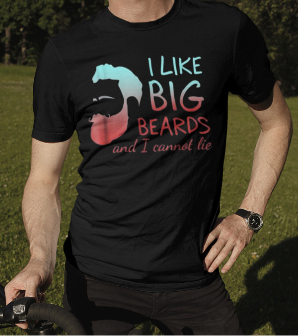 I Like Big Beards And I Cannot Lie T-Shirt