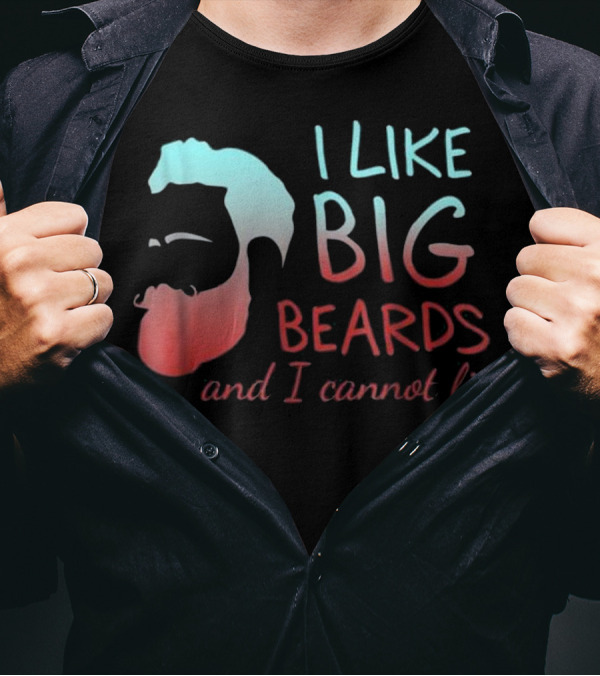 I Like Big Beards And I Cannot Lie T-Shirt
