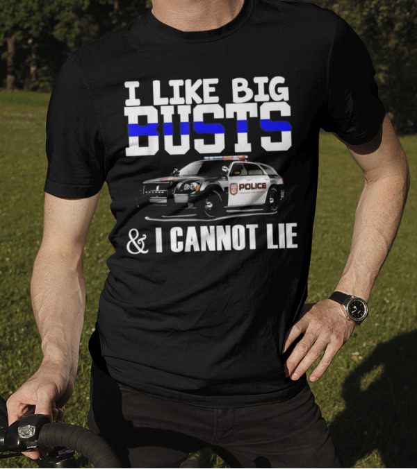 I Like Big Busts Police Car And I Cannot Lie T-Shirt