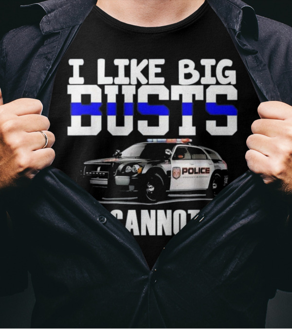 I Like Big Busts Police Car And I Cannot Lie T-Shirt