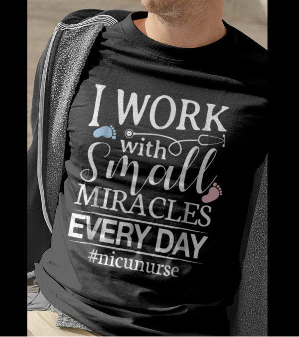 I Work With Small Miracles Every Day #nicunurse T-Shirt