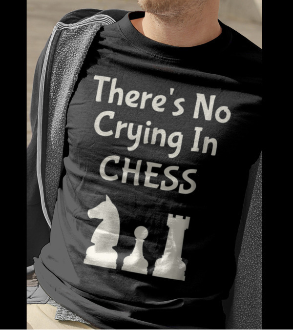 There's No Crying In Chess Knight Pawn Rook T-Shirt