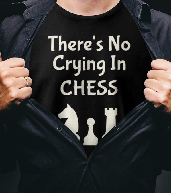 There's No Crying In Chess Knight Pawn Rook T-Shirt