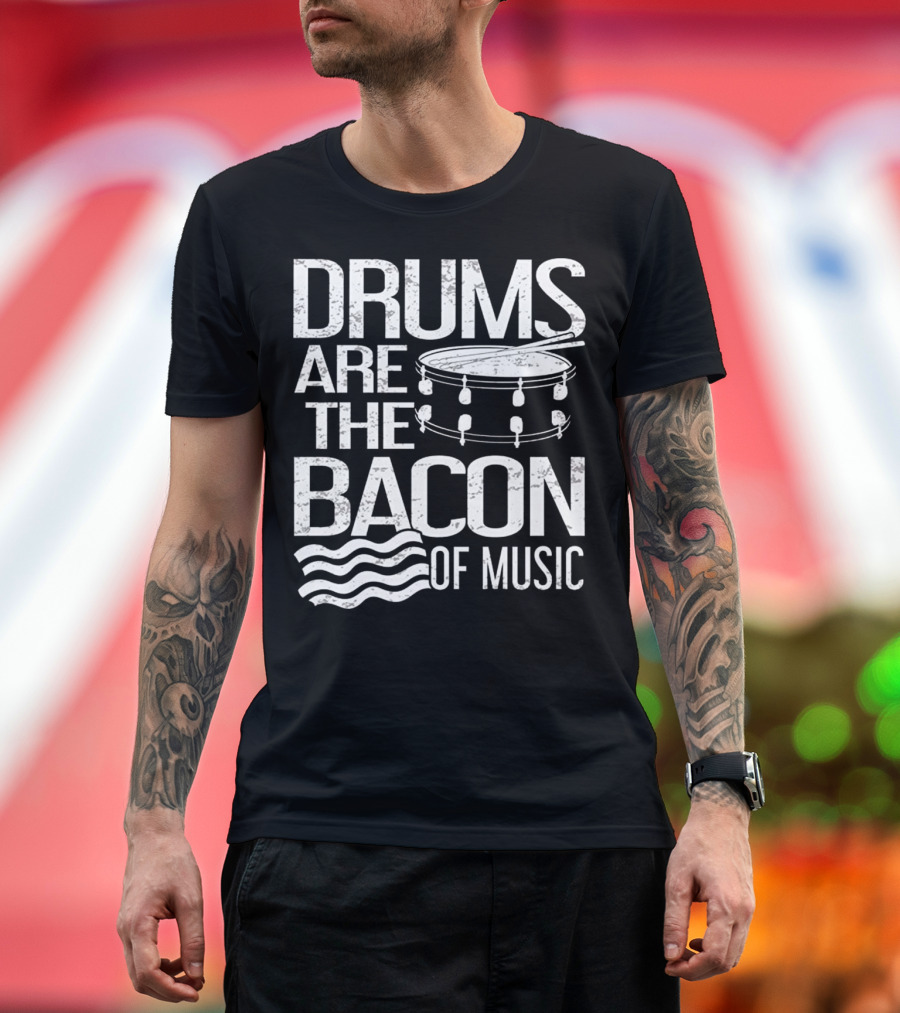 Drums Are the Bacon of Music Funny Music Drumming Percussion Humor T-Shirt