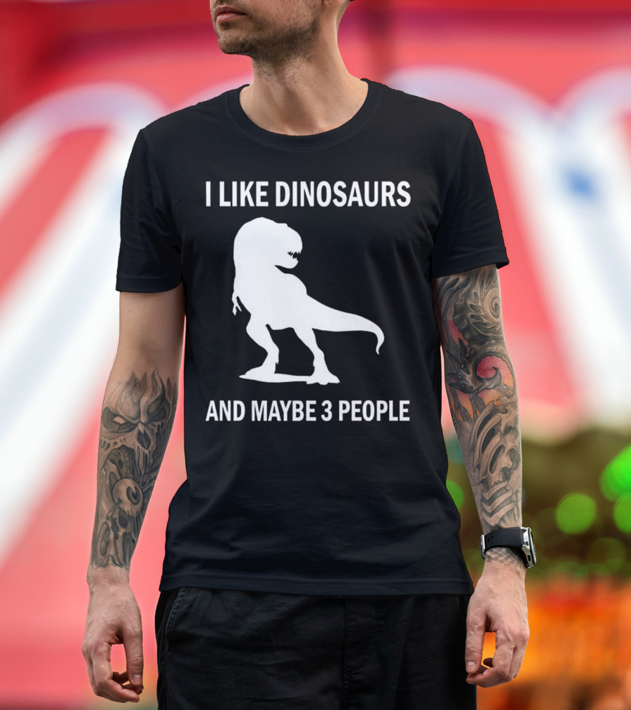 I Like Dinosaurs And Maybe 3 People Rex Dino Lover T-Shirt