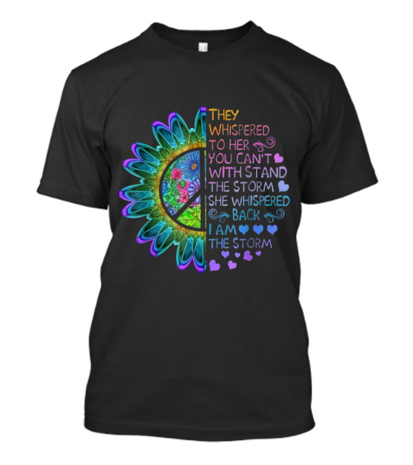 They Whispered To Her You Can't Withstand The Storm She Whispered Back I Am The Storm Peacedaisy T-Shirt