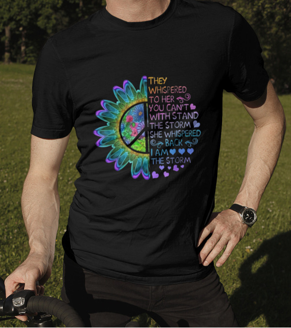 They Whispered To Her You Can't Withstand The Storm She Whispered Back I Am The Storm Peacedaisy T-Shirt