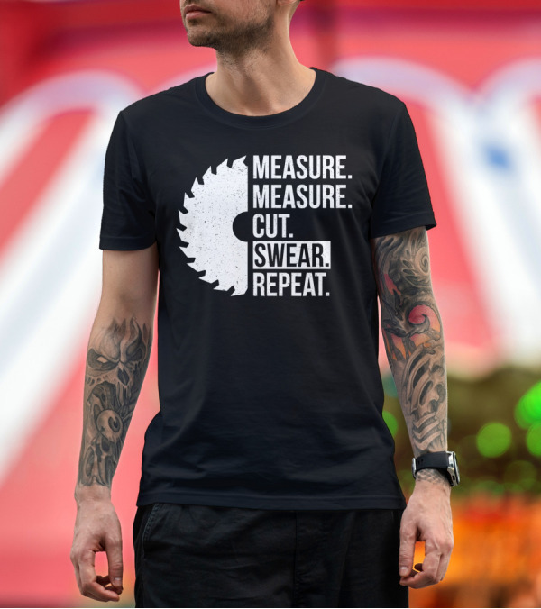 Premium T-Shirt: Measure Measure Cut Swear Repeat Funny Dad Handyman T-Shirt Measure Measure Cut Swear Repeat Funny Dad Handyman T-Shirt