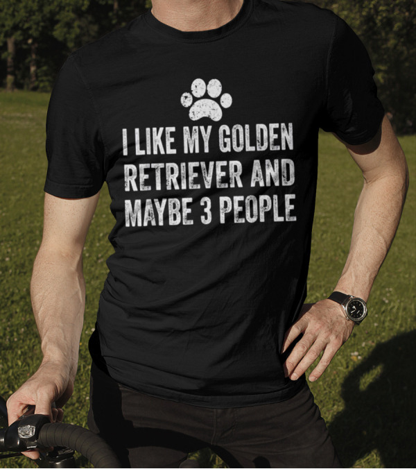 I Like My Golden Retriever And Maybe 3 People Paw Prints T-Shirt