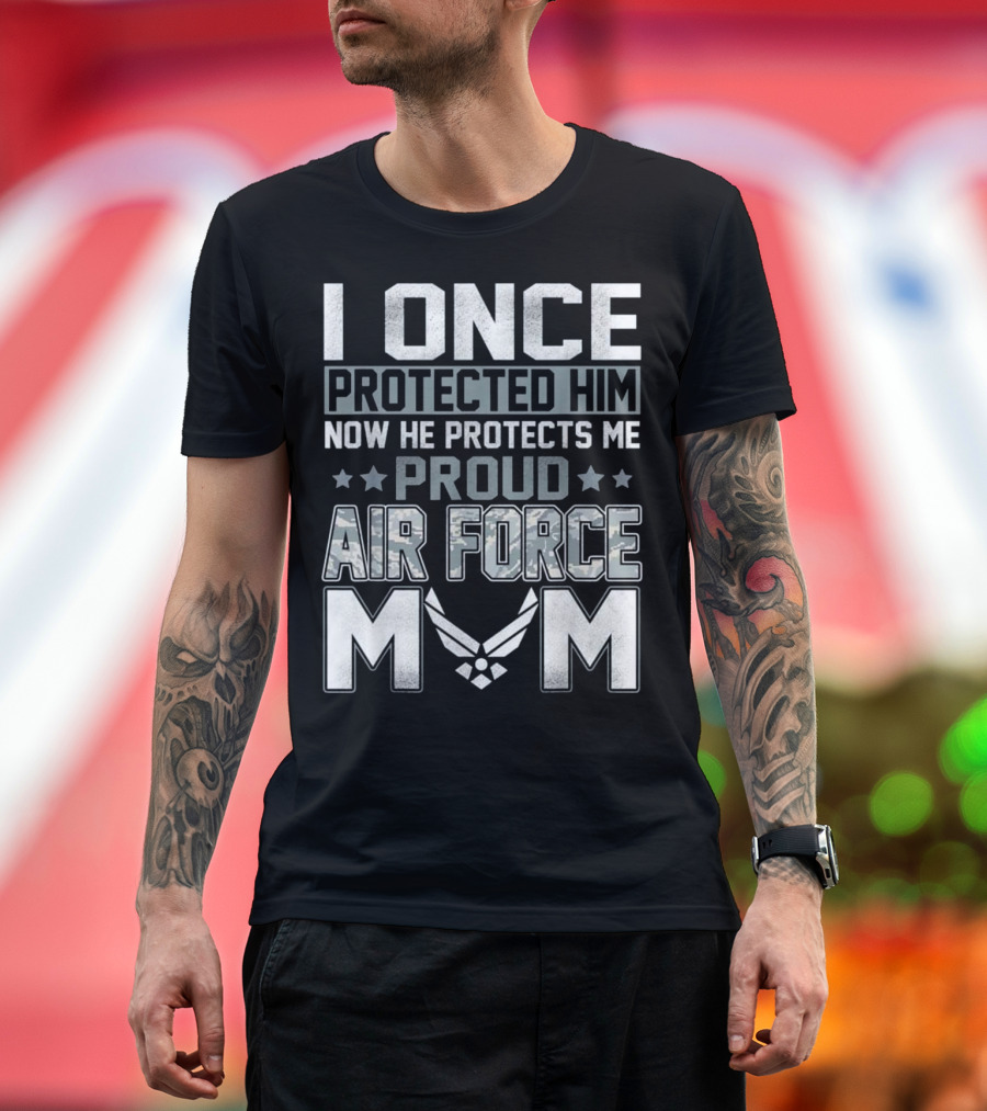 I Once Protected Him Now He Protects Me Proud Air Force Mom T-Shirt