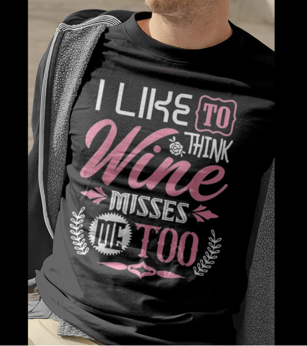 I Like To Think Wine Misses Me Too MATERN T-Shirt