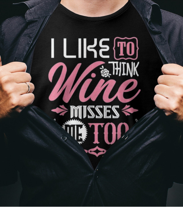 I Like To Think Wine Misses Me Too MATERN T-Shirt