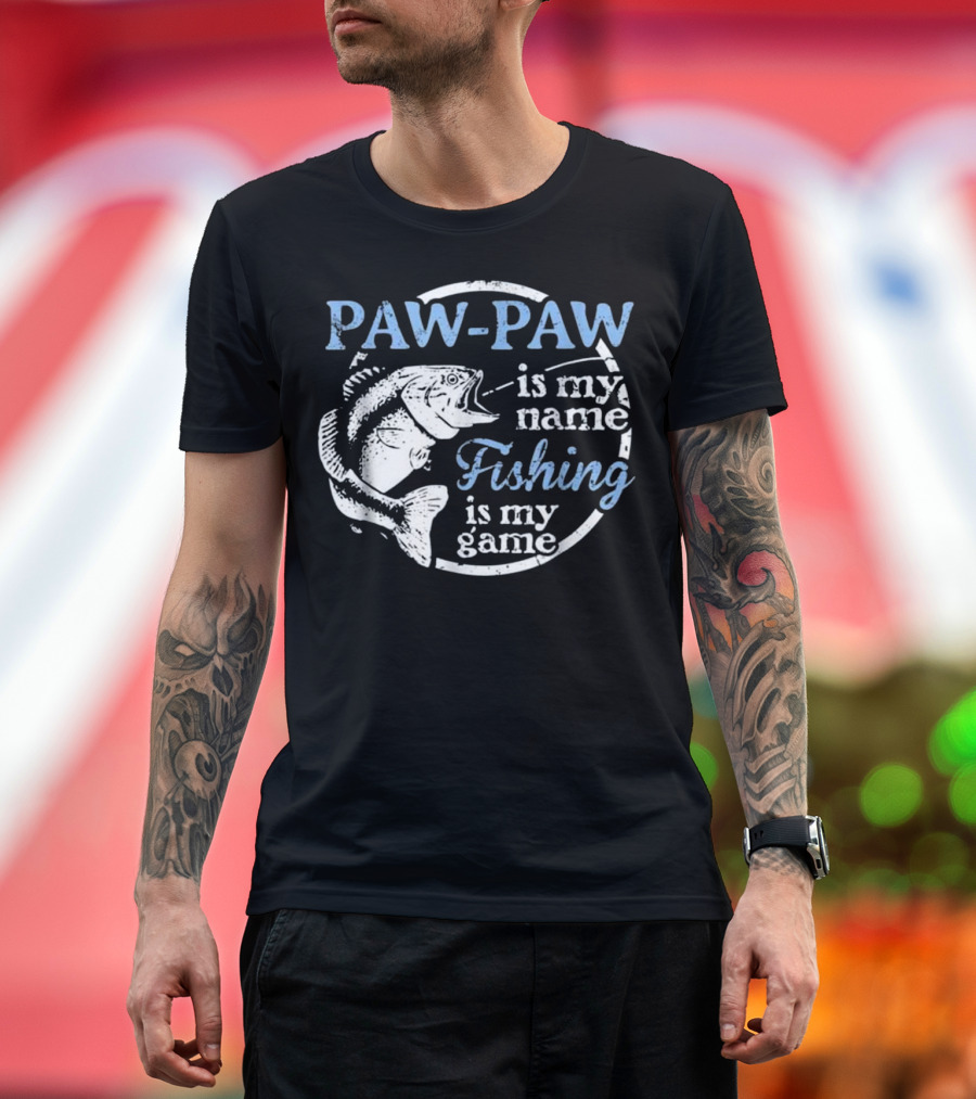 PAW-PAW Is My Name Fishing Is My Game T-Shirt